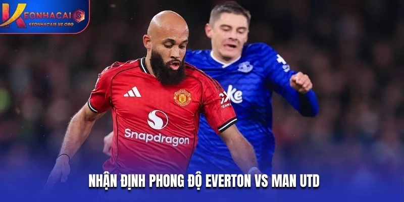 Nhận định phong độ Everton vs Man Utd